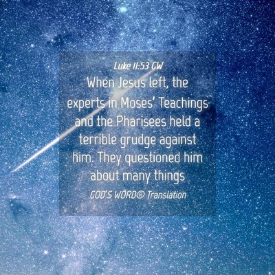 Picture 04 - Luke 11:53 GW - When Jesus left, the experts in Moses’ - Bible Verse Picture