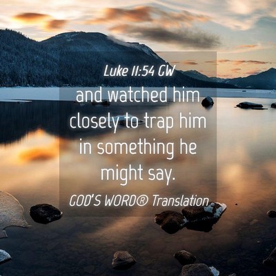 Picture 04 - Luke 11:54 GW - and watched him closely to trap him in something - Bible Verse Picture