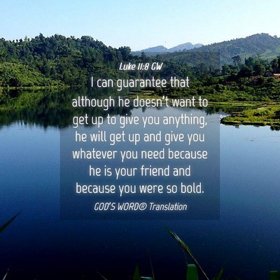 Picture 04 - Luke 11:8 GW - I can guarantee that although he doesn’t want - Bible Verse Picture