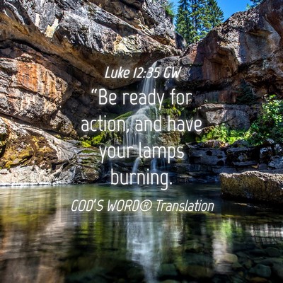 Picture 04 - Luke 12:35 GW - “Be ready for action, and have your lamps - Bible Verse Picture