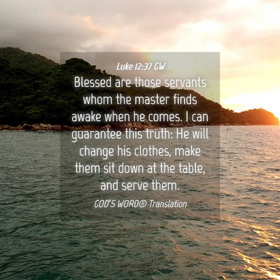 Picture 04 - Luke 12:37 GW - Blessed are those servants whom the master finds - Bible Verse Picture