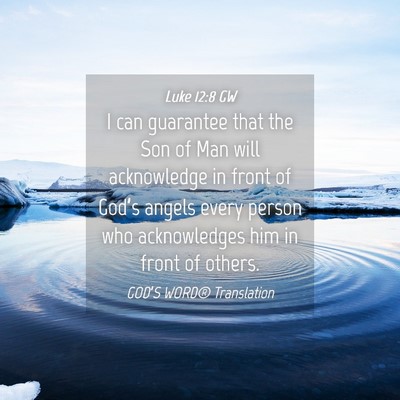 Picture 04 - Luke 12:8 GW - I can guarantee that the Son of Man will - Bible Verse Picture