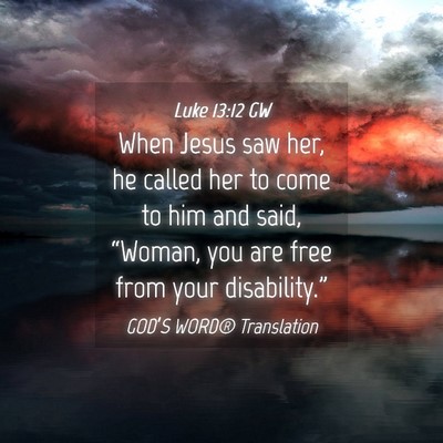 Picture 04 - Luke 13:12 GW - When Jesus saw her, he called her to come to him - Bible Verse Picture