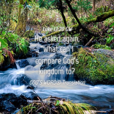 Picture 04 - Luke 13:20 GW - He asked again, “What can I compare God’s - Bible Verse Picture