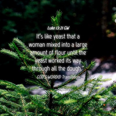 Picture 04 - Luke 13:21 GW - It’s like yeast that a woman mixed into a large - Bible Verse Picture