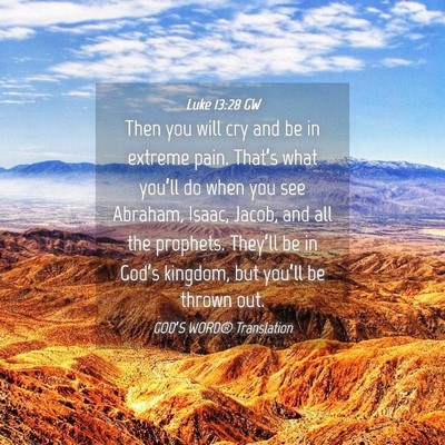 Picture 04 - Luke 13:28 GW - Then you will cry and be in extreme pain. - Bible Verse Picture