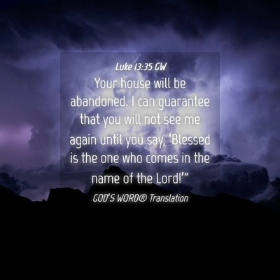 Picture 04 - Luke 13:35 GW - Your house will be abandoned. I can guarantee - Bible Verse Picture