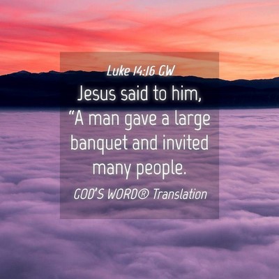 Picture 04 - Luke 14:16 GW - Jesus said to him, “A man gave a large banquet - Bible Verse Picture