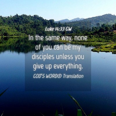Picture 04 - Luke 14:33 GW - In the same way, none of you can be my disciples - Bible Verse Picture