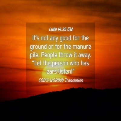 Picture 04 - Luke 14:35 GW - It’s not any good for the ground or for the - Bible Verse Picture