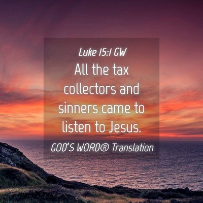 Picture 04 - Luke 15:1 GW - All the tax collectors and sinners came to listen - Bible Verse Picture