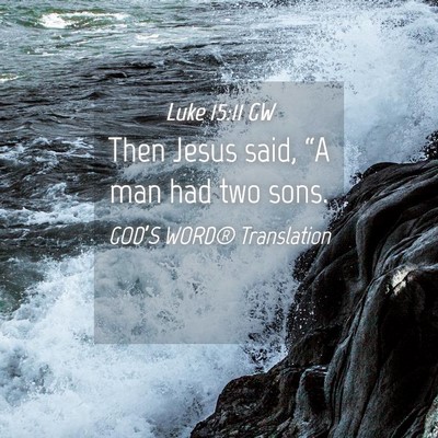 Picture 04 - Luke 15:11 GW - Then Jesus said, “A man had two - Bible Verse Picture