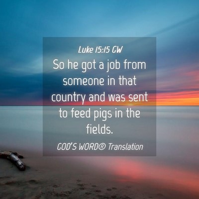 Picture 04 - Luke 15:15 GW - So he got a job from someone in that country and - Bible Verse Picture