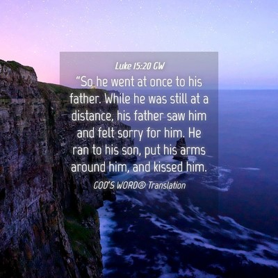 Picture 04 - Luke 15:20 GW - “So he went at once to his father. While he was - Bible Verse Picture