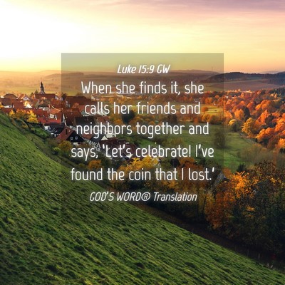Picture 04 - Luke 15:9 GW - When she finds it, she calls her friends and - Bible Verse Picture
