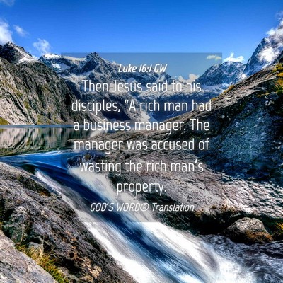 Picture 04 - Luke 16:1 GW - Then Jesus said to his disciples, “A rich man - Bible Verse Picture