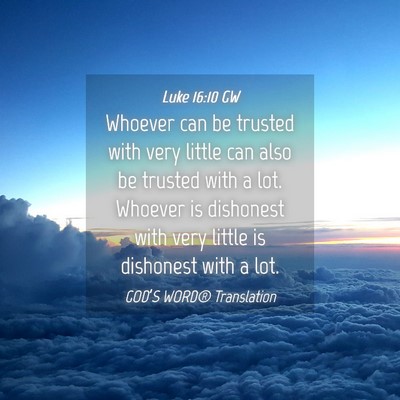 Picture 04 - Luke 16:10 GW - Whoever can be trusted with very little can also - Bible Verse Picture