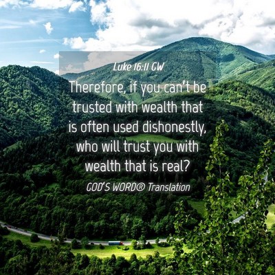 Picture 04 - Luke 16:11 GW - Therefore, if you can’t be trusted with wealth - Bible Verse Picture