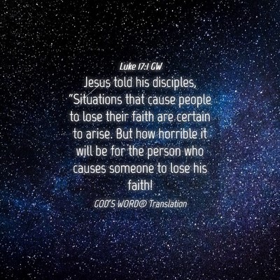Picture 04 - Luke 17:1 GW - Jesus told his disciples, “Situations that - Bible Verse Picture