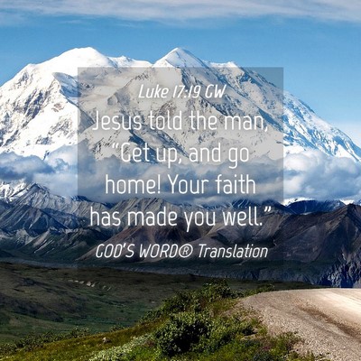 Picture 04 - Luke 17:19 GW - Jesus told the man, “Get up, and go home! Your - Bible Verse Picture