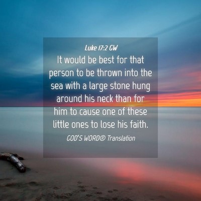Picture 04 - Luke 17:2 GW - It would be best for that person to be thrown - Bible Verse Picture