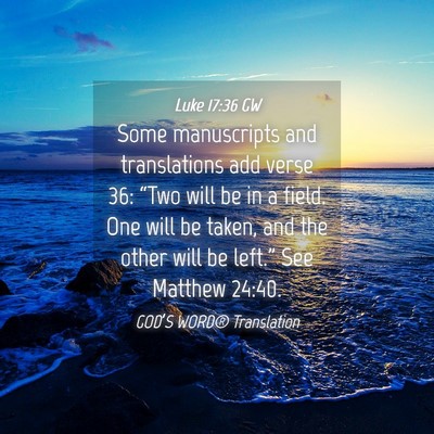 Picture 04 - Luke 17:36 GW - Some manuscripts and translations add verse 36: - Bible Verse Picture