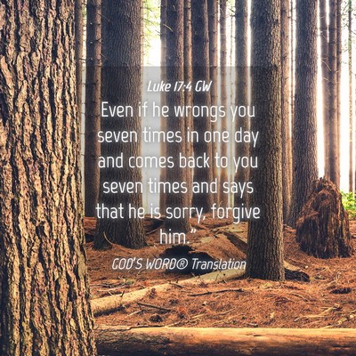 Picture 04 - Luke 17:4 GW - Even if he wrongs you seven times in one day and - Bible Verse Picture