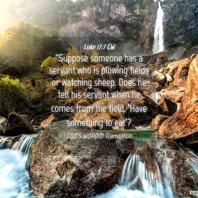 Picture 04 - Luke 17:7 GW - “Suppose someone has a servant who is plowing - Bible Verse Picture