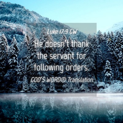 Picture 04 - Luke 17:9 GW - He doesn’t thank the servant for following - Bible Verse Picture
