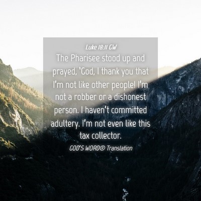 Picture 04 - Luke 18:11 GW - The Pharisee stood up and prayed, ‘God, I thank - Bible Verse Picture