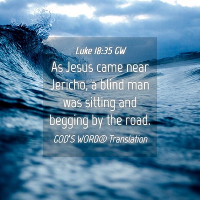 Picture 04 - Luke 18:35 GW - As Jesus came near Jericho, a blind man was - Bible Verse Picture