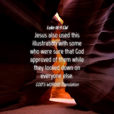Picture 04 - Luke 18:9 GW - Jesus also used this illustration with some who - Bible Verse Picture