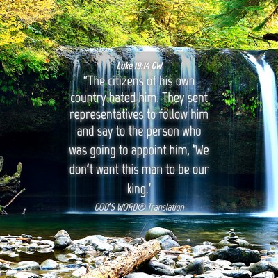 Picture 04 - Luke 19:14 GW - “The citizens of his own country hated him. - Bible Verse Picture