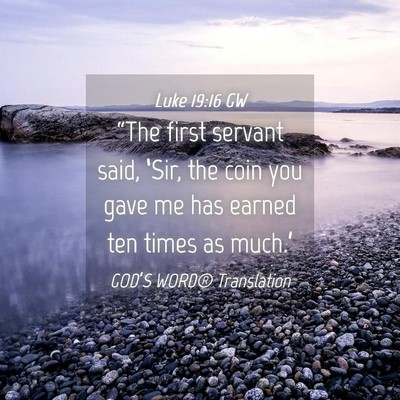 Picture 04 - Luke 19:16 GW - “The first servant said, ‘Sir, the coin you - Bible Verse Picture