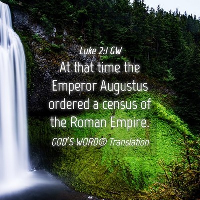 Picture 04 - Luke 2:1 GW - At that time the Emperor Augustus ordered a - Bible Verse Picture
