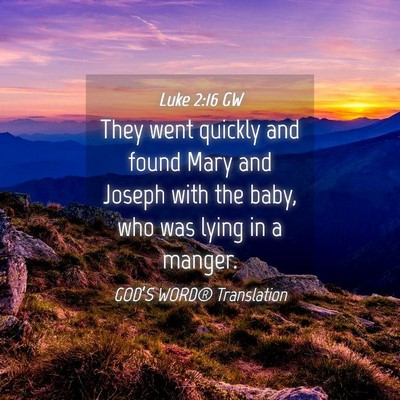 Picture 04 - Luke 2:16 GW - They went quickly and found Mary and Joseph with - Bible Verse Picture