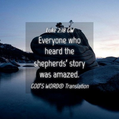 Picture 04 - Luke 2:18 GW - Everyone who heard the shepherds’ story was - Bible Verse Picture