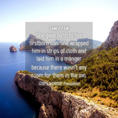 Picture 04 - Luke 2:7 GW - She gave birth to her firstborn son. She wrapped - Bible Verse Picture