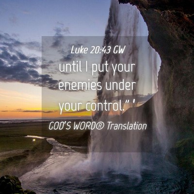 Picture 04 - Luke 20:43 GW - until I put your enemies under your control.” - Bible Verse Picture