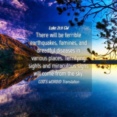 Picture 04 - Luke 21:11 GW - There will be terrible earthquakes, famines, and - Bible Verse Picture