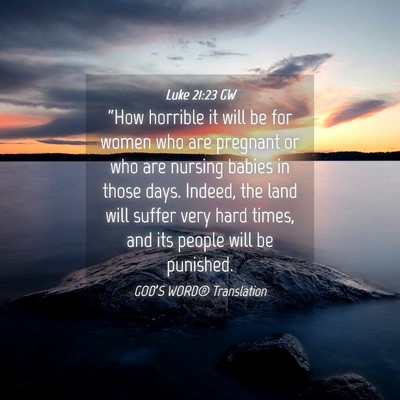 Picture 04 - Luke 21:23 GW - “How horrible it will be for women who are - Bible Verse Picture