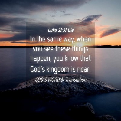 Picture 04 - Luke 21:31 GW - In the same way, when you see these things - Bible Verse Picture