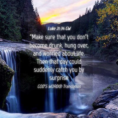 Picture 04 - Luke 21:34 GW - “Make sure that you don’t become drunk, hung - Bible Verse Picture