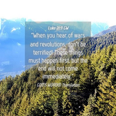Picture 04 - Luke 21:9 GW - “When you hear of wars and revolutions, don’t - Bible Verse Picture
