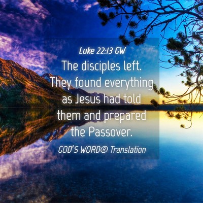 Picture 04 - Luke 22:13 GW - The disciples left. They found everything as - Bible Verse Picture