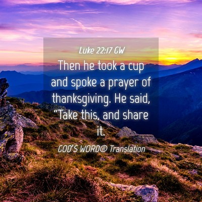 Picture 04 - Luke 22:17 GW - Then he took a cup and spoke a prayer of - Bible Verse Picture