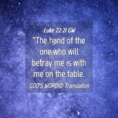 Picture 04 - Luke 22:21 GW - “The hand of the one who will betray me is with - Bible Verse Picture