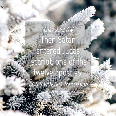 Picture 04 - Luke 22:3 GW - Then Satan entered Judas Iscariot, one of the - Bible Verse Picture