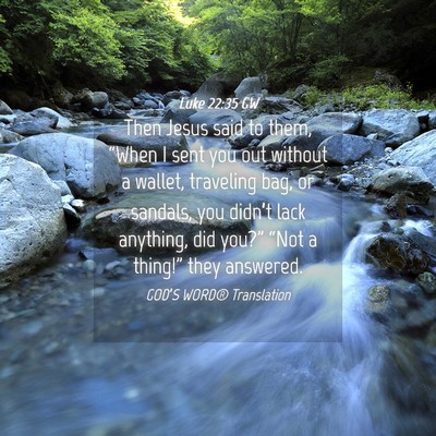 Picture 04 - Luke 22:35 GW - Then Jesus said to them, “When I sent you out - Bible Verse Picture