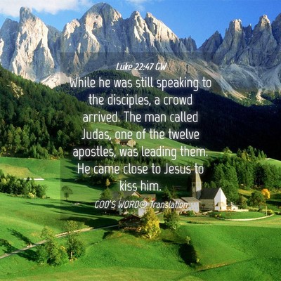 Picture 04 - Luke 22:47 GW - While he was still speaking to the disciples, a - Bible Verse Picture